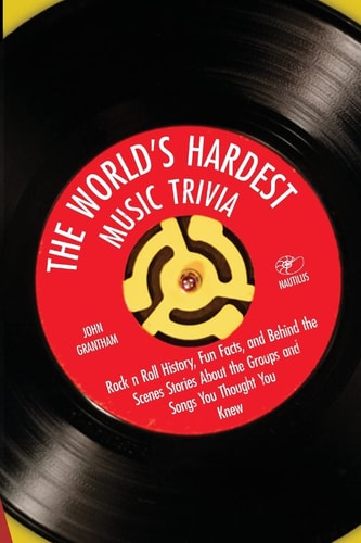The World's Hardest Music Trivia Rock N Roll History, Fun Facts and Behind the Scenes Stories About the Groups and Songs You Thought You Knew