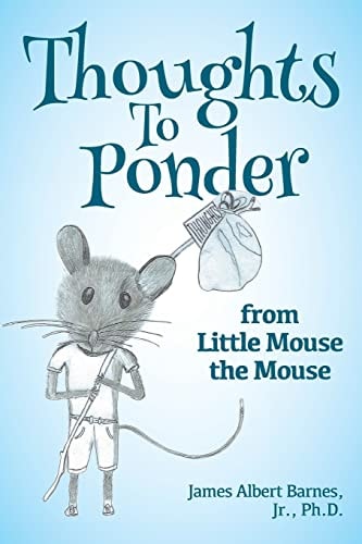 Thoughts to Ponder From Little Mouse the Mouse