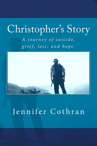 Christopher's Story A Journey of Suicide, Grief, Loss, and Hope.
