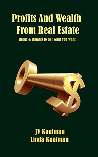 Profits And Wealth From Real Estate Hacks and Insights to Get Want You Want!