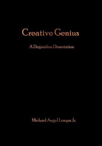 Creative Genius A Degreeless Dissertation