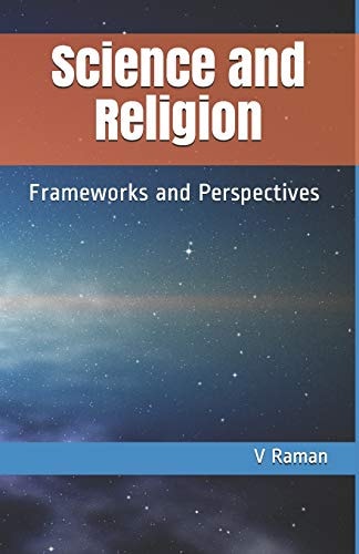 Science and Religion Frameworks and Perspectives