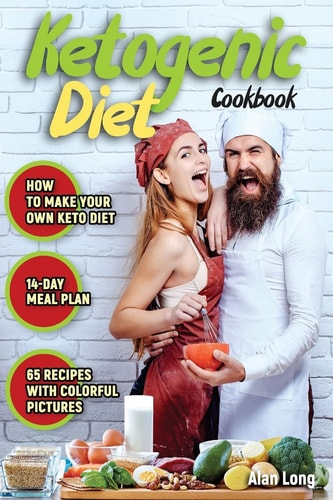 Ketogenic Diet Cookbook The Step by Step Guide For Beginners: Weight Loss Keto Cookbook: High-Fat, Low-Carb Recipes