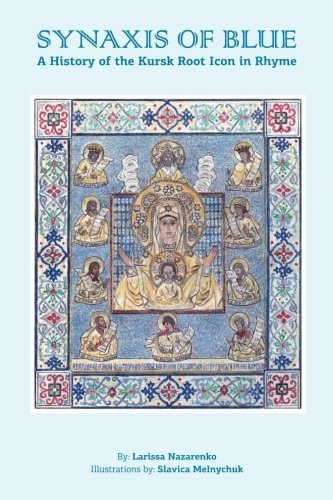 The Synaxis of Blue A History of the Kursk Root Icon in Rhyme