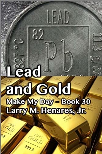 Lead and Gold Make My Day - 30