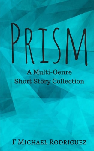 Prism A Multi-Genre Short Story Collection