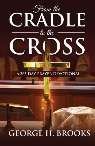 From The Cradle To The Cross A 365 Day Prayer Devotional