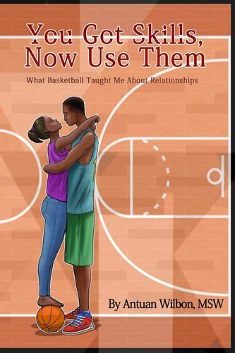 You Got Skills, Now Use Them What Basketball Taught Me About Relationships