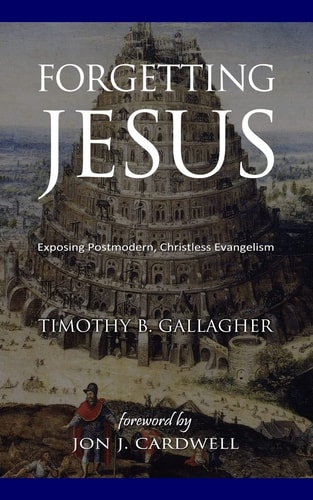 Forgetting Jesus Exposing Postmodern, Christless Evangelism