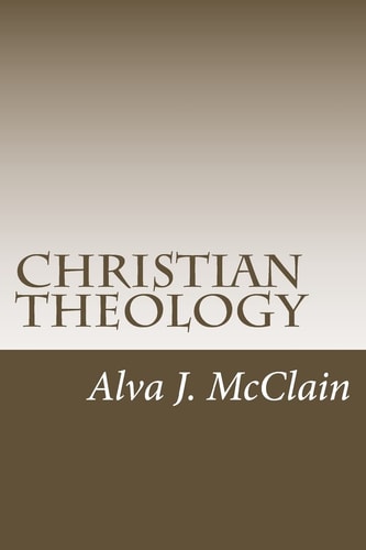 Christian Theology Theology Outlines Used By Dr. McClain a Grace Seminary