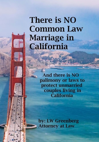 There Is No Common Law Marriage in California And There Is No Palimony Or Laws That Protect You