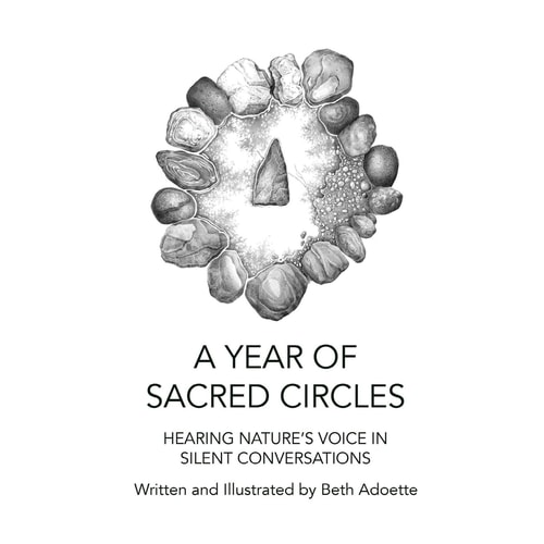 A Year of Sacred Circles Hearing Nature's Voice in Silent Conversations