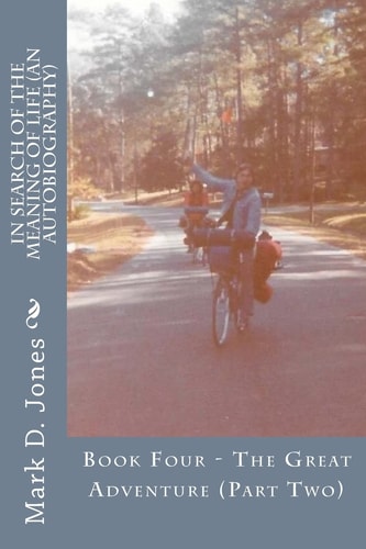 In Search of the Meaning of Life (An Autobiography) Book Four - The Great Adventure (Part Two)