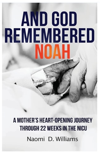 And God Remembered Noah A Mother's Heart-Opening Journey Through 22 Weeks in the NICU