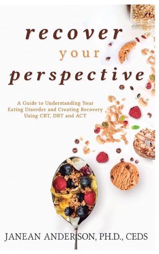 Recover Your Perspective A Guide to Understanding Your Eating Disorder and Creating Recovery Using CBT, DBT, and ACT