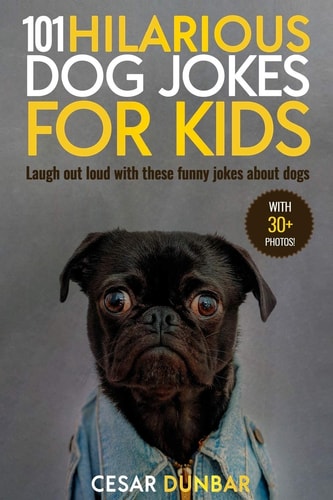 101 Hilarious Dog Jokes For Kids Laugh Out Loud With These Funny Jokes About Dogs (WITH 30+ PICTURES)!