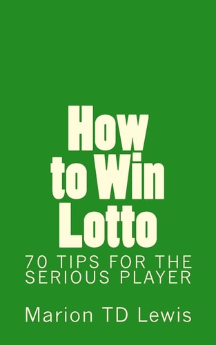 How to Win Lotto 70 Tips for the Serious Player