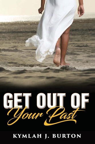 Get Out Of Your Past You Can't Move Forward Until You Let Go