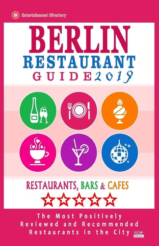 Berlin Restaurant Guide 2019 Best Rated Restaurants in Berlin - 500 Restaurants, Bars and Cafés Recommended for Visitors, 2019