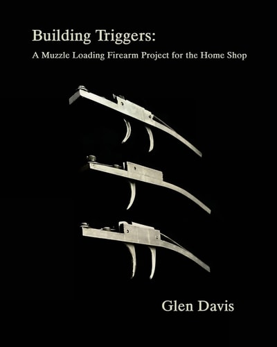 Building Triggers A Muzzle Loading Firearm Project for the Home Shop