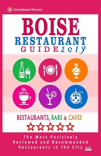 Boise Restaurant Guide 2019 Best Rated Restaurants in Boise, Idaho - 500 Restaurants, Bars and Cafés Recommended for Visitors, 2019