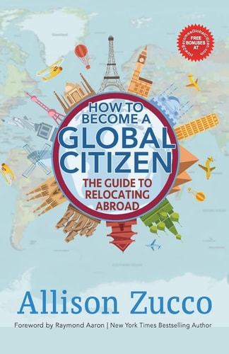 How to Become a Global Citizen The Guide to Relocating Abroad
