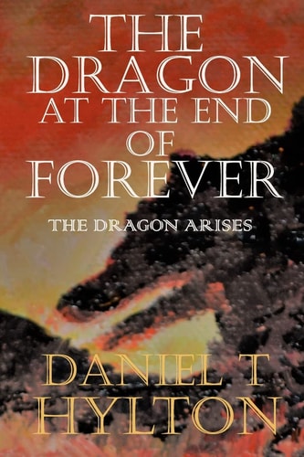 The Dragon at the End of Forever Book Two: The Dragon Arises