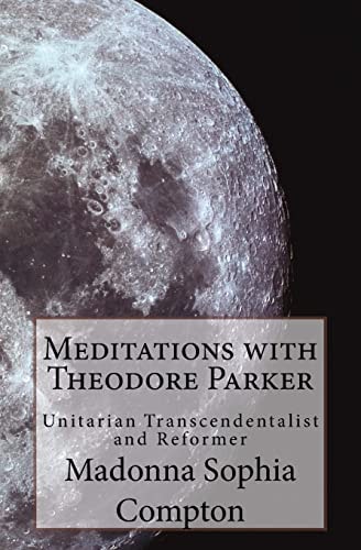 Meditations with Theodore Parker Unitarian Transcendentalist and Reformer
