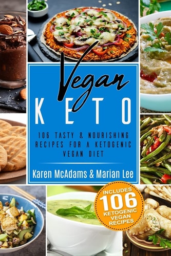 Vegan Keto 106 Tasty & Nourishing Recipes for a Ketogenic Vegan Diet