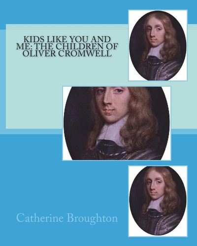 Kids Like You and Me The Children of Oliver Cromwell