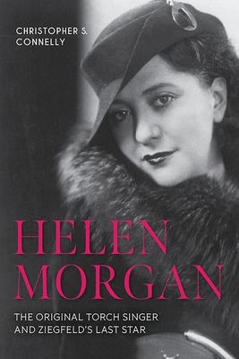 Helen Morgan: The Original Torch Singer and Ziegfelds Last Star