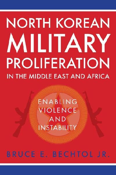 North Korean Military Proliferation in the Middle East and Africa: Enabling Violence and Instability