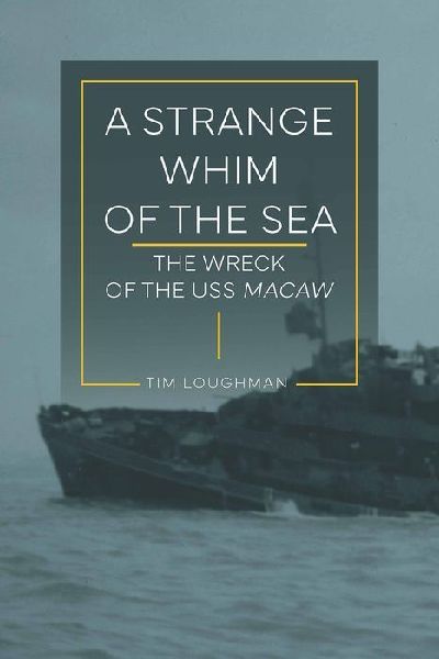 A Strange Whim of the Sea: The Wreck of the USS Macaw