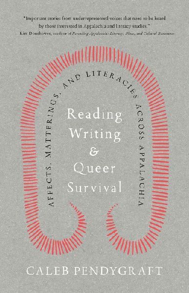 Reading, Writing, and Queer Survival: Affects, Matterings, and Literacies Across Appalachia