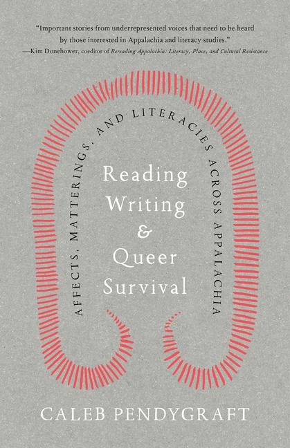 Reading, Writing, and Queer Survival: Affects, Matterings, and Literacies Across Appalachia