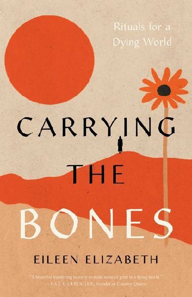 Carrying the Bones: Rituals for a Dying World