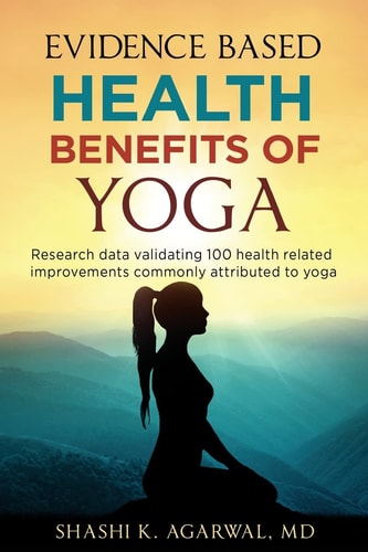 Evidence Based Health Benefits of Yoga Research Data Validating 100 Health Related Improvements Commonly Attributed to Yoga