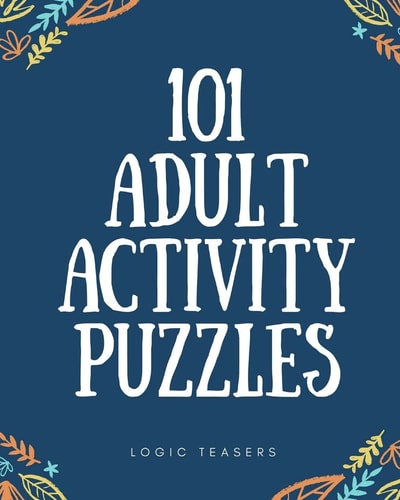 101 Adult Activity Puzzles Brain Teasers For All Ages