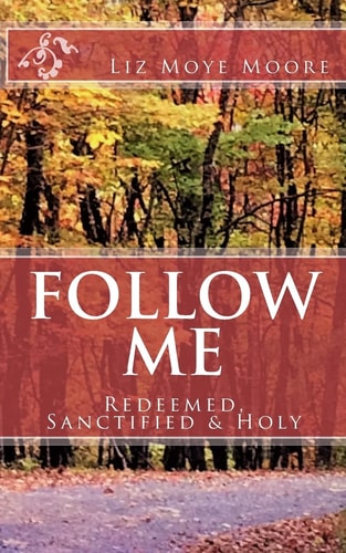 Follow Me Redeemed, Sanctified & Holy