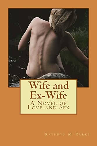 Wife and Ex-Wife A Novel of Love and Sex