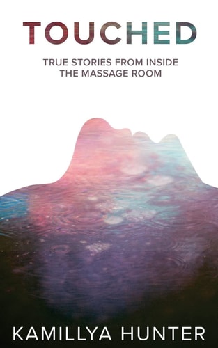 Touched True Stories From Inside The Massage Room