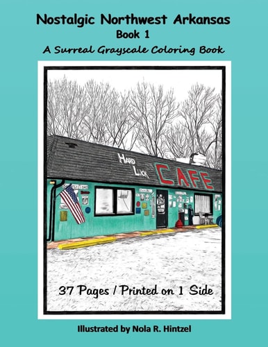 Nostalgic Northwest Arkansas Book 1 A Surreal Grayscale Coloring Book