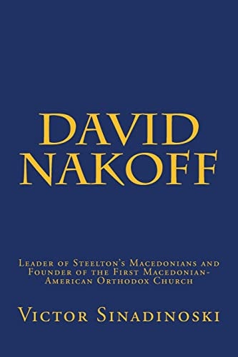 David Nakoff Leader of Steelton's Macedonians and Founder of the First Macedonian-American Orthodox Church
