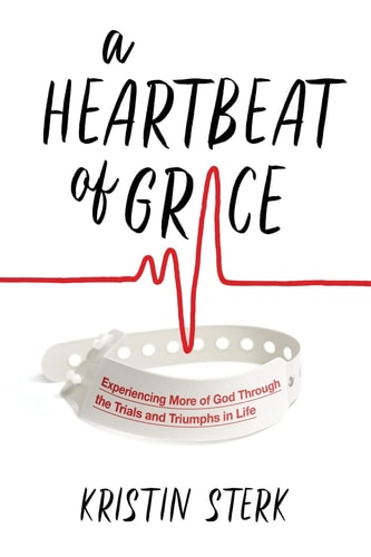 A Heartbeat of Grace Experiencing More of God Through the Trials and Triumphs in Life