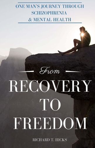 From Recovery to Freedom One Man's Journey of Deliverance From Schizophrenia