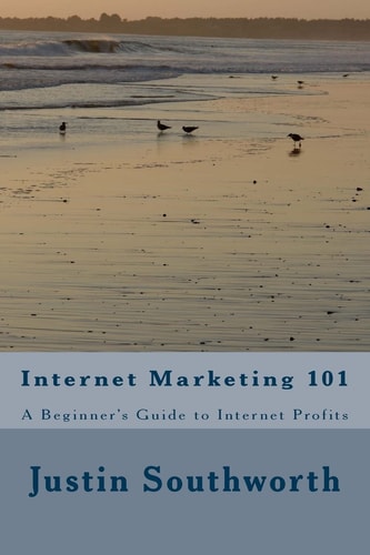 Internet Marketing 101 A Beginner's Guide to Internet Profits
