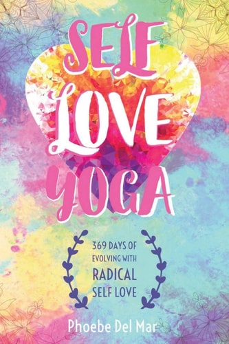 Self Love Yoga 369 Days of Evolving with Radical Self Love