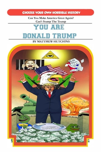 You Are Donald Trump Choose Your Own Horrible History