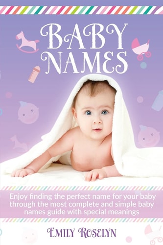 Baby Names Enjoy Finding The Perfect Name For Your Baby Through The Most Complete And Simple Baby Names Guide With Special Meanings