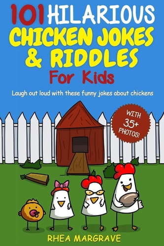 101 Hilarious Chicken Jokes and Riddles for Kids Laugh Out Loud with These Funny Jokes about Chickens (with 35+ PICTURES!)